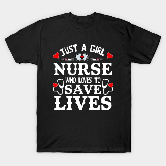 Just a Girl Nurse who loves to save Lives nursing staff gifts T-Shirt by TheMjProduction